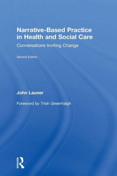 Narrative-Based Practice in Health and Social Care: Conversations Inviting Change / Edition 2