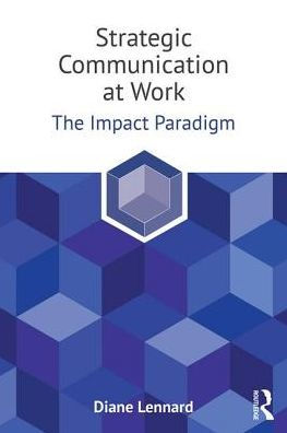 Strategic Communication at Work: The Impact Paradigm