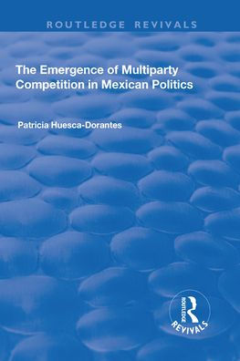 The Emergence of Multiparty Competition Mexican Politics
