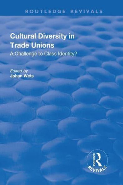 Cultural Diversity Trade Unions: A Challenge to Class Identity?: Identity?