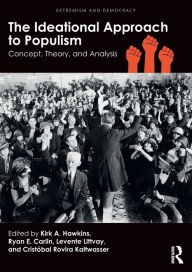Title: The Ideational Approach to Populism: Concept, Theory, and Analysis / Edition 1, Author: Kirk A. Hawkins