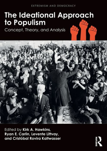 The Ideational Approach to Populism: Concept, Theory, and Analysis / Edition 1