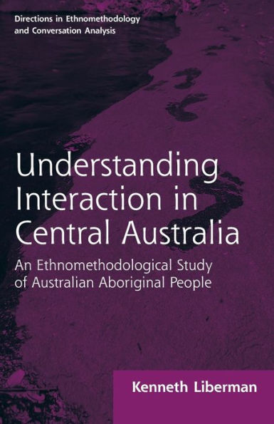 Routledge Revivals: Understanding Interaction Central Australia (1985): An Ethnomethodological Study of Australian Aboriginal People