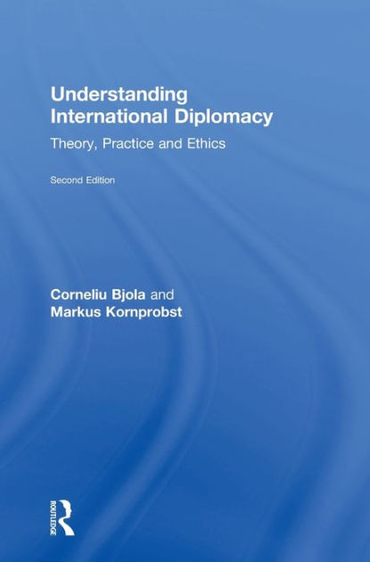 Understanding International Diplomacy: Theory, Practice and Ethics by ...