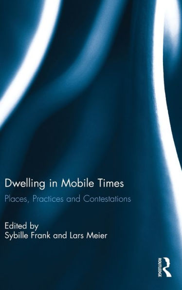 Dwelling Mobile Times: Places, Practices and Contestations