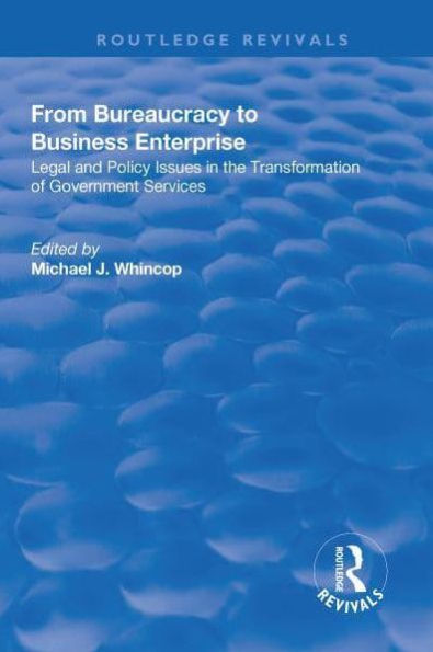 From Bureaucracy to Business Enterprise: Legal and Policy Issues the Transformation of Government Services