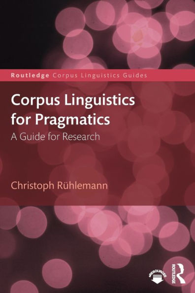 Corpus Linguistics for Pragmatics: A guide for research / Edition 1