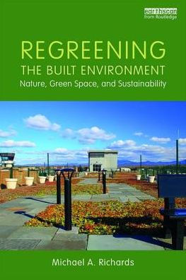 Regreening the Built Environment: Nature, Green Space, and Sustainability / Edition 1