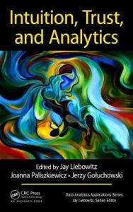 Title: Intuition, Trust, and Analytics, Author: Jay Liebowitz