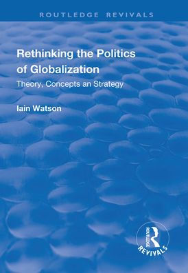 Rethinking the Politics of Globalization: Theory, Concepts and Strategy