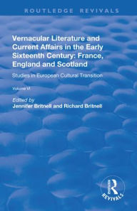 Title: Vernacular Literature and Current Affairs in the Early Sixteenth Century: France, England and Scotland, Author: Jennifer Britnell