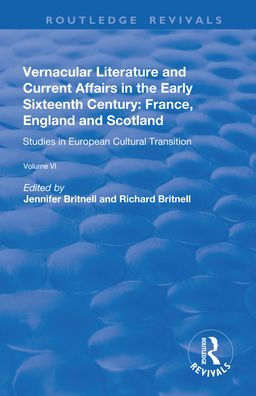 Vernacular Literature and Current Affairs the Early Sixteenth Century: France, England Scotland