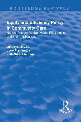 Equity and Efficiency Policy in Community Care: Needs, Service Productivities, Efficiencies and Their Implications / Edition 1