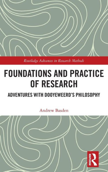 Foundations and Practice of Research: Adventures with Dooyeweerd's Philosophy / Edition 1