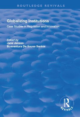 Globalizing Institutions: Case Studies Regulation and Innovation