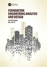 Title: Foundation Engineering Analysis and Design / Edition 1, Author: An-Bin Huang