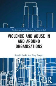 Title: Violence and Abuse In and Around Organisations / Edition 1, Author: Ronald J. Burke