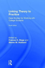 Title: Linking Theory to Practice: Case Studies for Working with College Students, Author: Frances K. Stage