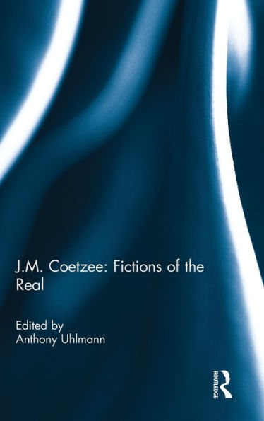 J.M. Coetzee: Fictions of the Real