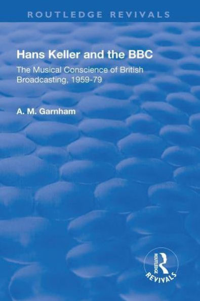 Hans Keller and The BBC: Musical Conscience of British Broadcasting 1959-1979