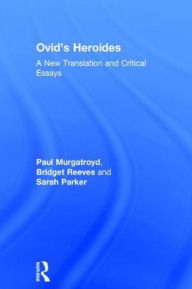 Title: Ovid's Heroides: A New Translation and Critical Essays, Author: Paul Murgatroyd