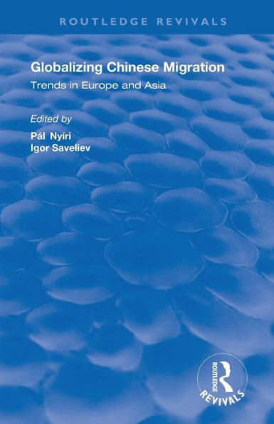 Globalizing Chinese Migration: Trends in Europe and Asia / Edition 1