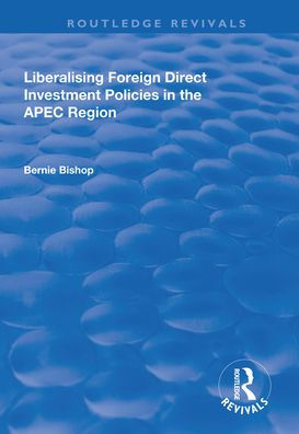 Liberalising Foreign Direct Investment Policies the APEC Region