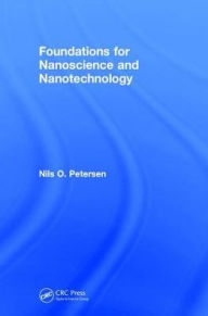 Title: Foundations for Nanoscience and Nanotechnology / Edition 1, Author: Nils O. Petersen