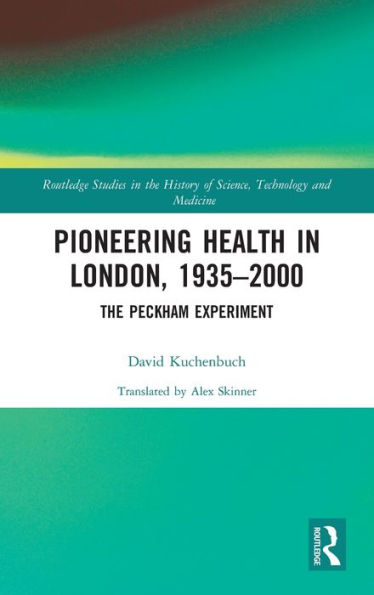 Pioneering Health in London, 1935-2000: The Peckham Experiment / Edition 1