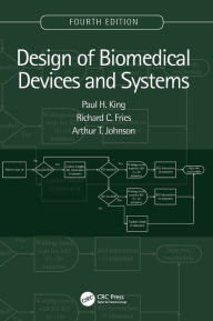 Title: Design of Biomedical Devices and Systems, 4th edition / Edition 4, Author: Paul H. King