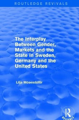 the Interplay Between Gender, Markets and State Sweden, Germany United States
