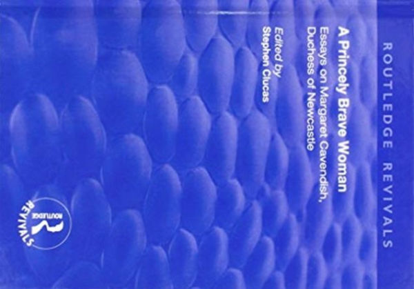 A Princely Brave Woman: Essays on Margaret Cavendish, Duchess of Newcastle