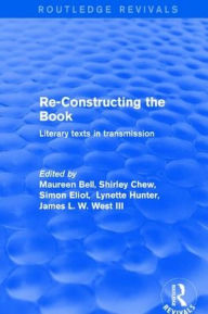 Title: Re-Constructing the Book: Literary Texts in Transmission, Author: Maureen Bell