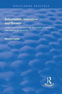 Schumpeter, Innovation and Growth: Long-Cycle Dynamics in the Post-WWII American Manufacturing Industries / Edition 1