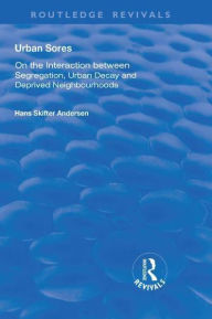 Title: Urban Sores: On the Interaction between Segregation, Urban Decay and Deprived Neighbourhoods, Author: Hans Skifter Andersen