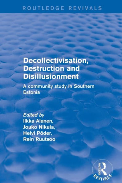 Revival: Decollectivisation, Destruction and Disillusionment (2001): A Community Study in Southern Estonia / Edition 1