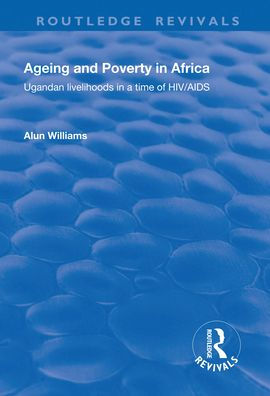 Ageing and Poverty Africa: Ugandan Livelihoods a Time of HIV/AIDS