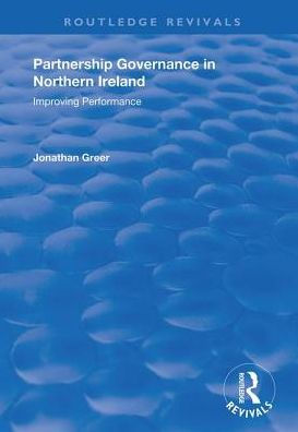 Partnership Governance in Northern Ireland: Improving Performance / Edition 1