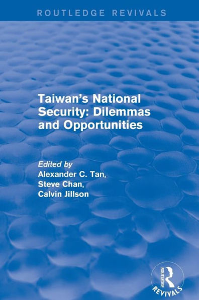 Revival: Taiwan's National Security: Dilemmas and Opportunities (2001) / Edition 1