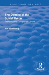 Title: The Demise of the Soviet Union: Analysing the Collapse of a State / Edition 1, Author: Jan Hallenberg