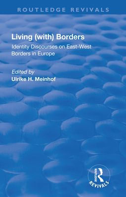 Living (with) Borders: Identity Discourses on East-West Borders Europe