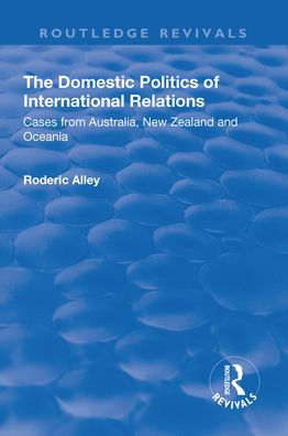 The Domestic Politics of International Relations: Cases from Australia, New Zealand and Oceania