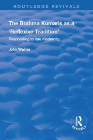 Title: The Brahma Kumaris as a 'Reflexive Tradition': Responding to Late Modernity, Author: John Walliss