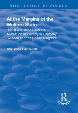 At the Margins of Welfare State: Social Assistance and Alleviation Poverty Germany, Sweden United Kingdom