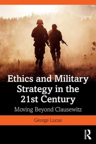 Ethics and Military Strategy in the 21st Century: Moving Beyond Clausewitz / Edition 1