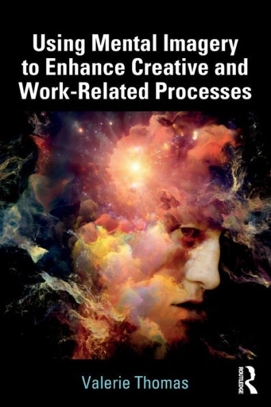 Using Mental Imagery to Enhance Creative and Work-related Processes / Edition 1