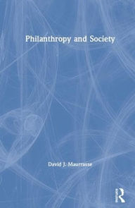 Title: Philanthropy and Society / Edition 1, Author: David J. Maurrasse