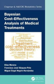 Title: Bayesian Cost-Effectiveness Analysis of Medical Treatments / Edition 1, Author: Elias Moreno