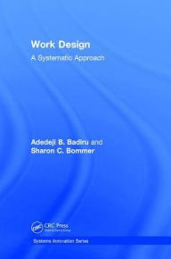 Title: Work Design: A Systematic Approach / Edition 1, Author: Adedeji B. Badiru
