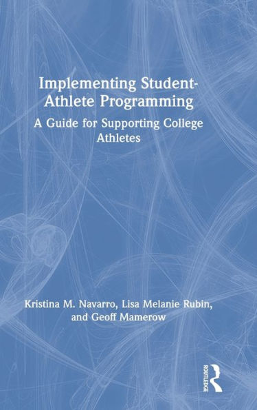 Implementing Student-Athlete Programming: A Guide for Supporting College Athletes / Edition 1